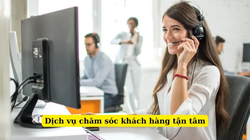 Dịch vụ chăm sóc khách hàng tận tâm