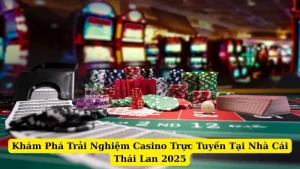 Khám Phá Trải Nghiệm Casino Trực Tuyến Tại Nhà Cái Thái Lan 2025
