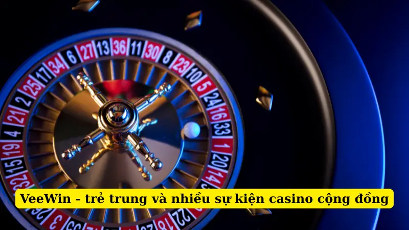 VeeWin - trẻ trung và nhiều sự kiện casino cộng đồng